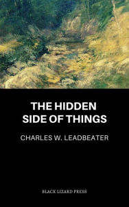 Title: The Hidden Side of Things, Author: Charles Webster Leadbeater