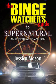 Title: The Binge Watcher's Guide to Supernatural, Author: Jessica Mason