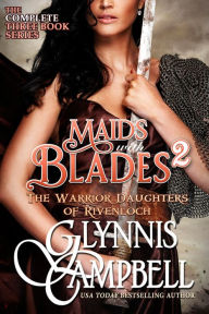 Title: Maids with Blades 2: The Warrior Daughters of Rivenloch, Author: Glynnis Campbell