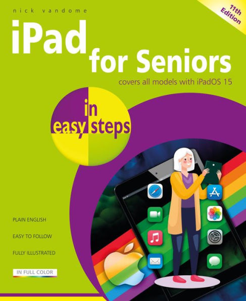 iPad for Seniors in easy steps, 11th edition: Covers all iPads with iPadOS 15