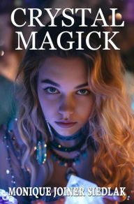 Title: Crystal Magick, Author: Monique Joiner Siedlak