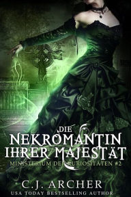 Title: Die Nekromantin ihrer Majestät, Author: C. J. Archer