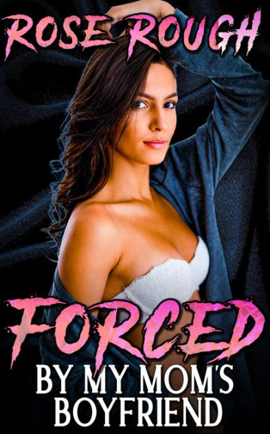 Forced by my Moms Boyfriend (Forced erotica, Free Erotica, taboo erotica, Dubcon, Dubious consent, Forced sex, rough sex, virgin) by Rose Rough eBook Barnes and Noble® Sex Pic Hd