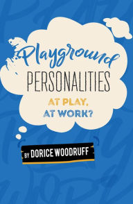 Title: Playground Personalities: At Play, At Work?, Author: Dorice Woodruff