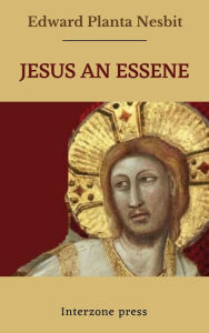 Title: Jesus An Essene, Author: dward Planta Nesbit