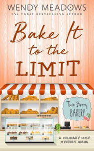 Bake It to the Limit: A Culinary Cozy Mystery Series Book Cover Image