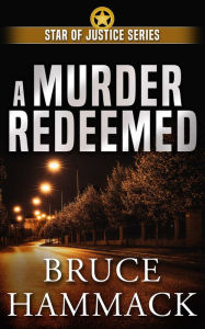 Title: A Murder Redeemed: Clean read crime fiction full of action, mystery and suspense, Author: Bruce Hammack