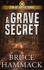 Title: A Grave Secret: Clean read crime fiction full of action, mystery and suspense, Author: Bruce Hammack