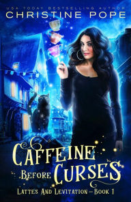 Title: Caffeine Before Curses: A Cozy Paranormal Mystery, Author: Christine Pope