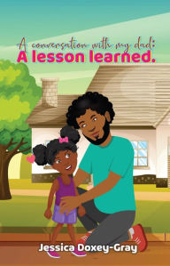 Title: A CONVERSATION WITH MY DAD: A LESSON LEARNED, Author: Jessica Doxey-Gray