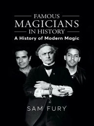 Title: Famous Magicians in History: A History of Modern Magic, Author: Sam Fury
