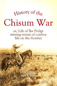 Title: History of the Chisum War: or, Life of Ike Fridge : stirring events of cowboy life on the frontier, Author: Ike Fridge