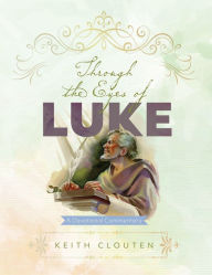 Title: Through the Eyes of Luke: A Devotional Commentary, Author: Keith Clouten