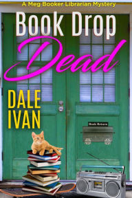 Title: Book Drop Dead: A Meg Book Librarian Mystery, Author: Dale Ivan