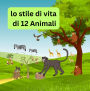 Lo stile di vita di 12 animali: conoscere la vita quotidiana e il percorso di 12 animali dal cibo, dal sonno, dal divertimento e altro ancora