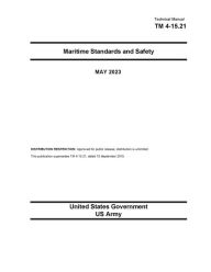 Title: Technical Manual TM 4-15.21 Maritime Standards and Safety May 2023, Author: United States Government Us Army