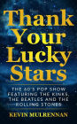 Thank Your Lucky Stars: The 60's Pop Show Featuring The Kinks, The Beatles And The Rolling Stones