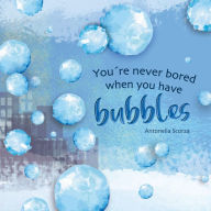 Title: You're never bored when you have bubbles, Author: Antonella Scorza