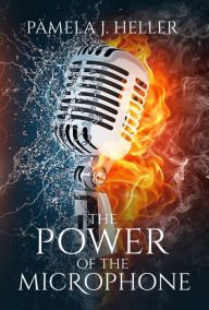 Title: The Power of The Microphone, Author: Pamela J Heller