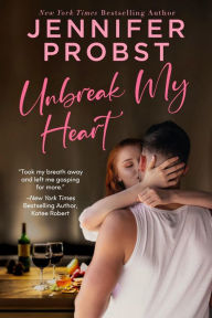 Title: Unbreak my Heart: A Steamy Second Chance Romance, Author: Jennifer Probst