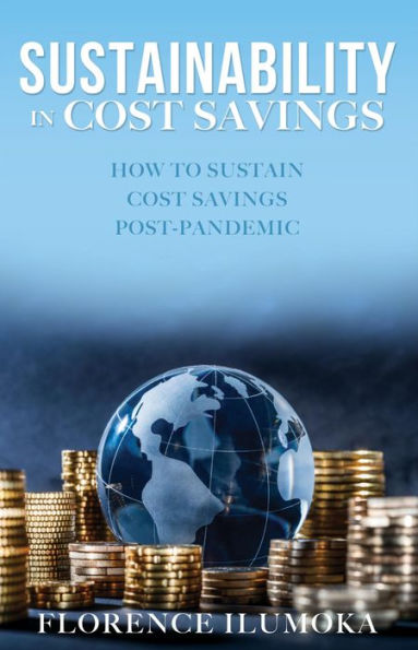 SUSTAINABILITY IN COST SAVINGS: HOW TO SUSTAIN COST SAVINGS POST-PANDEMIC