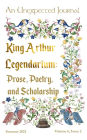 King Arthur Legendarium: Prose, Poetry, & Scholarship