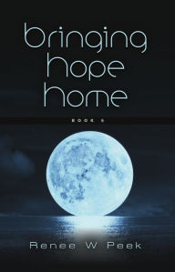 Title: Bringing Hope Home, Author: Renee W. Peek