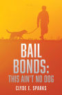 BAIL BONDS: This Ain't No Dog: Volume II