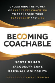 Title: Becoming Coachable: Unleashing the Power of Executive Coaching to Transform Your Leadership and Life, Author: Scott Osman