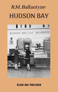 Title: Hudson Bay, Author: R. M. Ballantyne