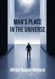 Title: Mans Place in the Universe, Author: Alfred Russel Wallace