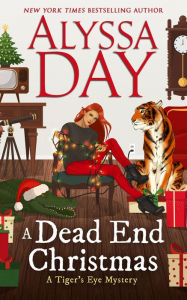 Title: A DEAD END CHRISTMAS: Tiger's Eye Mysteries, Author: Alyssa Day