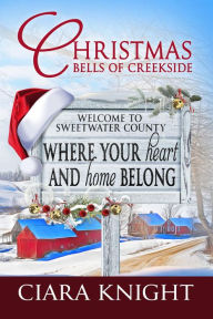 Title: Christmas Bells of Creekside: A Sweet Small-Town Holiday Romance, Author: Ciara Knight