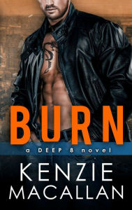 Title: Burn: a Deep 8 novel, Author: Kenzie Macallan