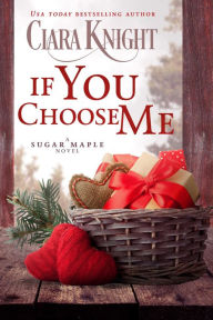 Title: If You Choose Me: Sweet Small-Town Historical Romance, Author: Ciara Knight