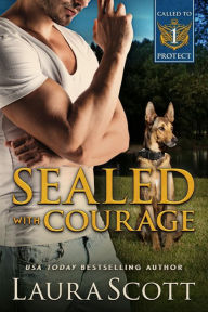 Title: Sealed with Courage: A Christian K9 Romantic Suspense, Author: Laura Scott