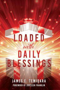 Title: LOADED with DAILY BLESSINGS, Author: James E. Temidara