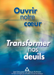 Title: Ouvrir notre cur, transformer nos deuils, Author: Al-Anon Family Groups