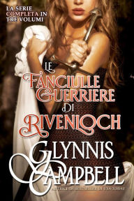 Title: Le Fanciulle Guerriere di Rivenloch, Author: Glynnis Campbell