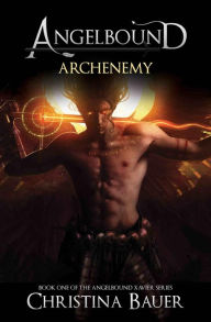 Title: Archenemy: The Story of Angelbound Xavier, Author: Christina Bauer