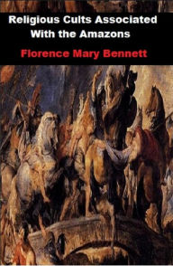 Title: Religious Cults Associated With the Amazons, Author: lorence Mary Bennett