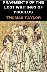 Title: Fragments of the Lost Writings of Proclus, Author: Thomas Taylor