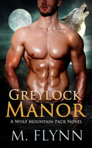 Title: Greylock Manor: A Wolf Shifter Romance (Wolf Mountain Pack Book 1), Author: Mac Flynn