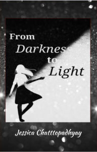 Title: From Darkness to Light: Gods Gift To Love, Author: Jessica Chattopadhyay