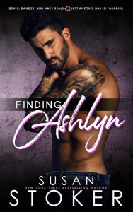 Title: Finding Ashlyn (A Navy SEAL Military Romantic Suspense Novel), Author: Susan Stoker