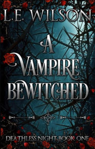 Title: A Vampire Bewitched, Author: L. E. Wilson