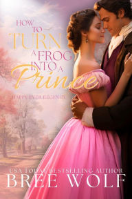 Title: How to Turn a Frog into a Prince, Author: Bree Wolf