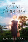The Scent of Gardenias: A WW2 Historical Fiction woman's saga of love, loss, and life