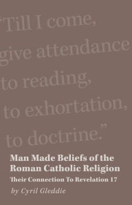 Title: Man Made Beliefs of the Roman Catholic Religion, Author: Cyril Gleddie