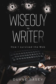 Title: wiseguy to writer, Author: Duane Rasey